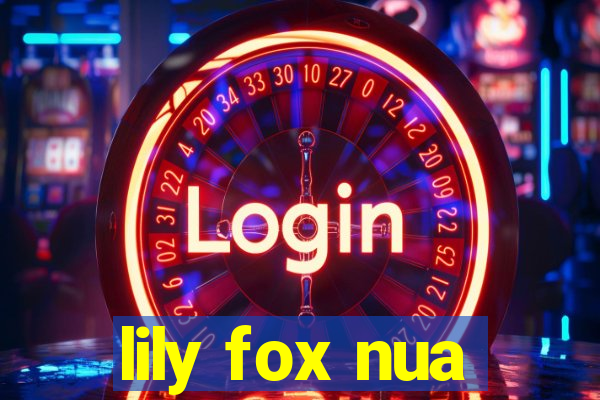 lily fox nua